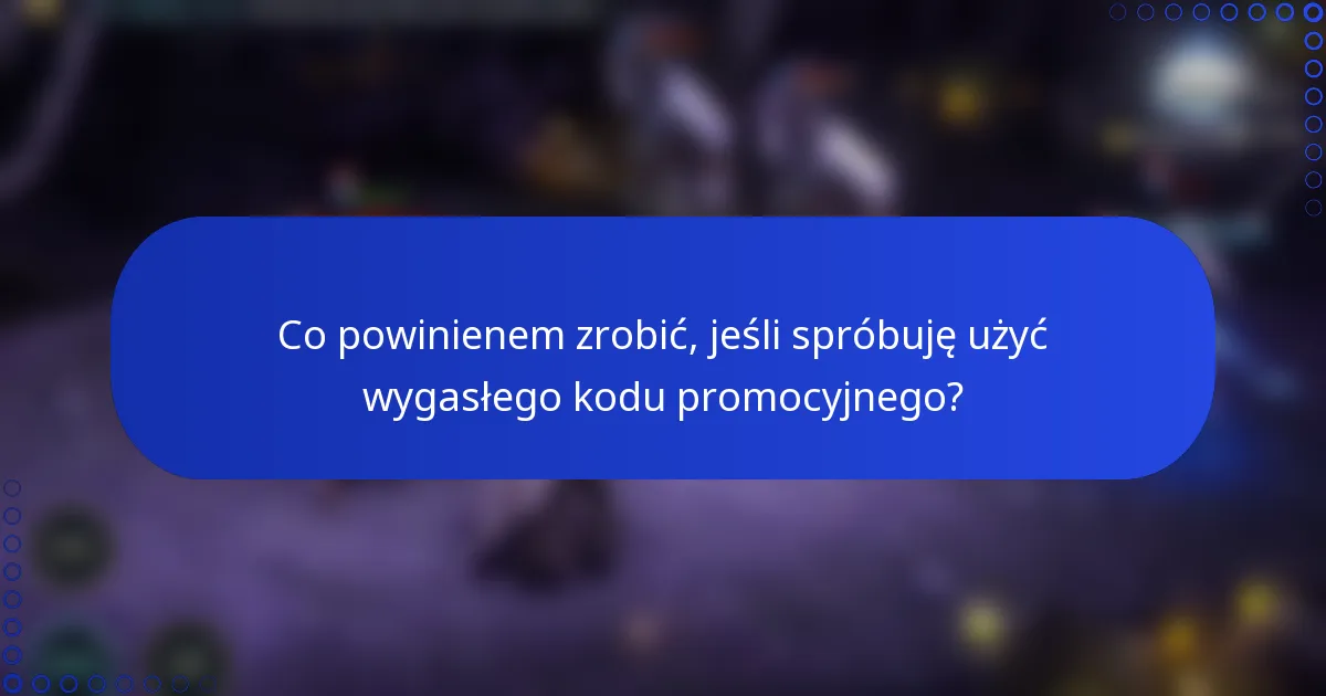 Co powinienem zrobić, jeśli spróbuję użyć wygasłego kodu promocyjnego?