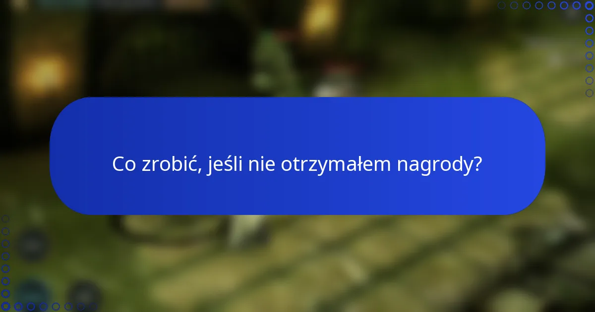 Co zrobić, jeśli nie otrzymałem nagrody?