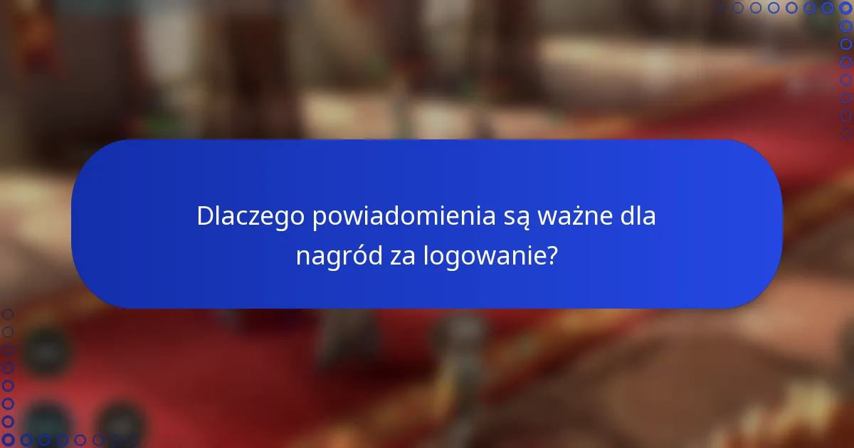 Dlaczego powiadomienia są ważne dla nagród za logowanie?
