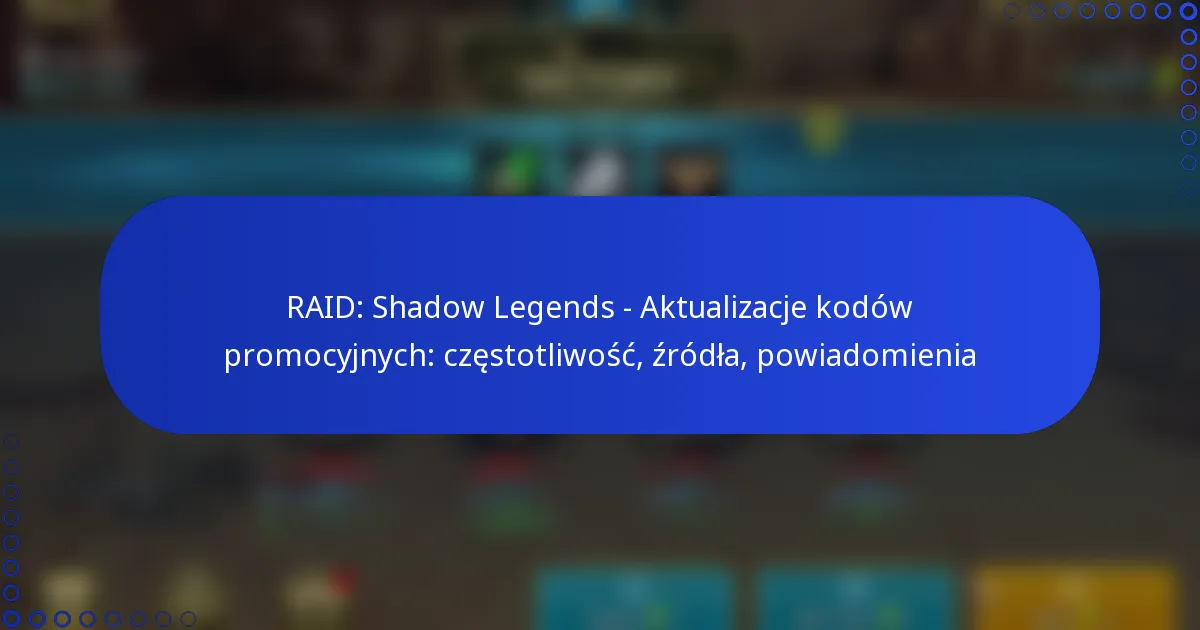 RAID: Shadow Legends – Aktualizacje kodów promocyjnych: częstotliwość, źródła, powiadomienia