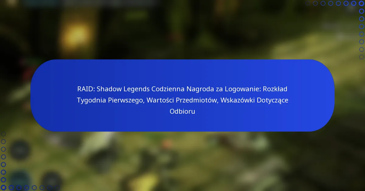 RAID: Shadow Legends Codzienna Nagroda za Logowanie: Rozkład Tygodnia Pierwszego, Wartości Przedmiotów, Wskazówki Dotyczące Odbioru