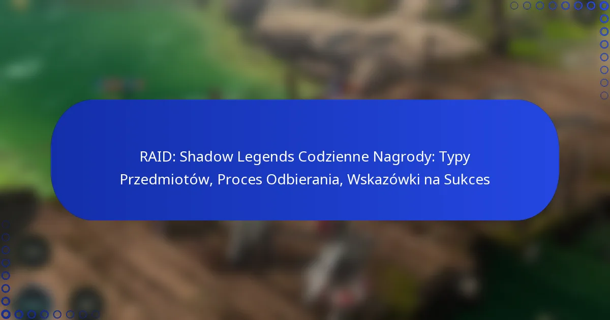 RAID: Shadow Legends Codzienne Nagrody: Typy Przedmiotów, Proces Odbierania, Wskazówki na Sukces