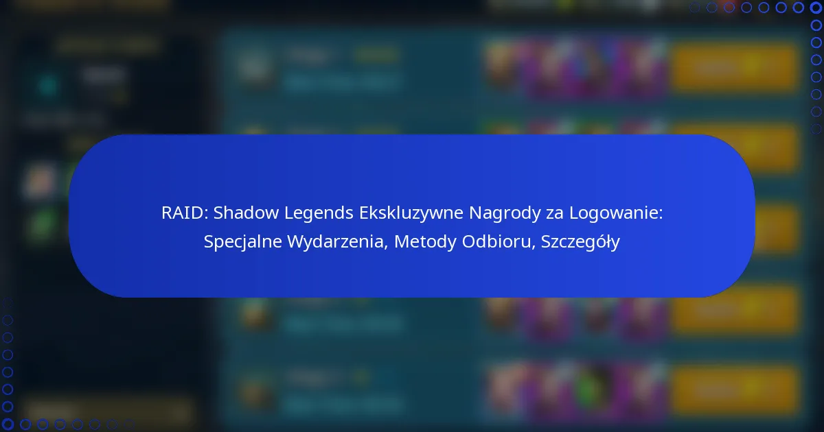 RAID: Shadow Legends Ekskluzywne Nagrody za Logowanie: Specjalne Wydarzenia, Metody Odbioru, Szczegóły