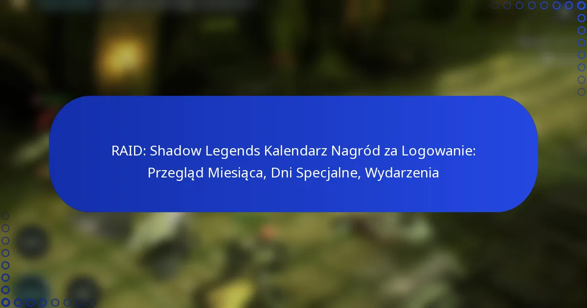 RAID: Shadow Legends Kalendarz Nagród za Logowanie: Przegląd Miesiąca, Dni Specjalne, Wydarzenia