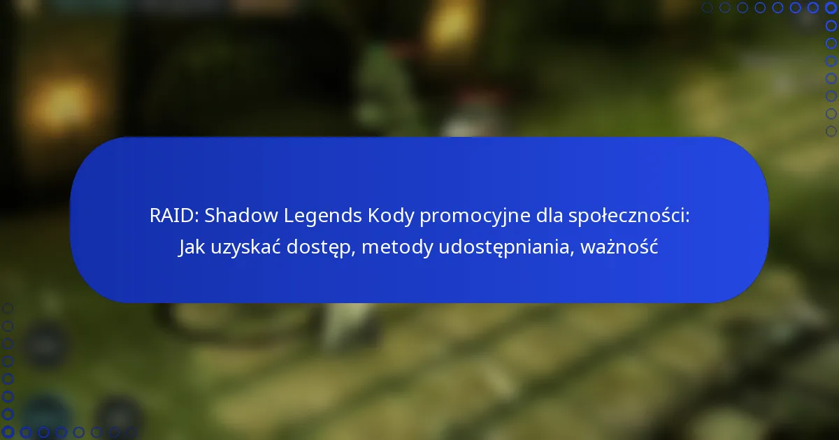 RAID: Shadow Legends Kody promocyjne dla społeczności: Jak uzyskać dostęp, metody udostępniania, ważność