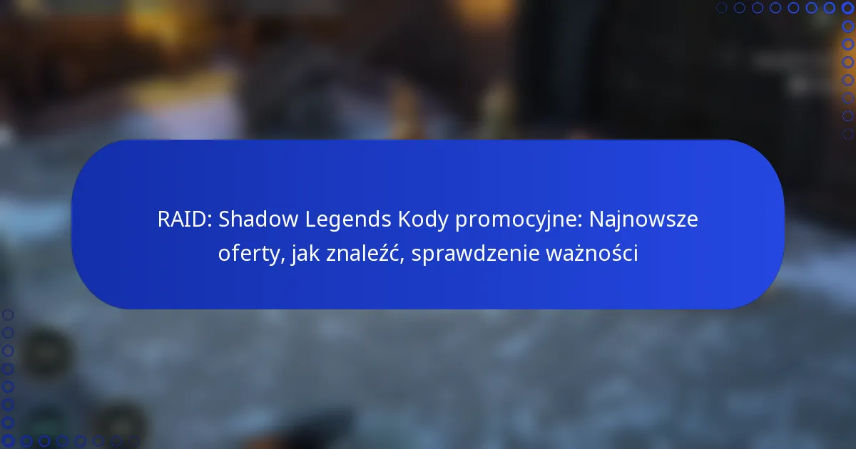 RAID: Shadow Legends Kody promocyjne: Najnowsze oferty, jak znaleźć, sprawdzenie ważności