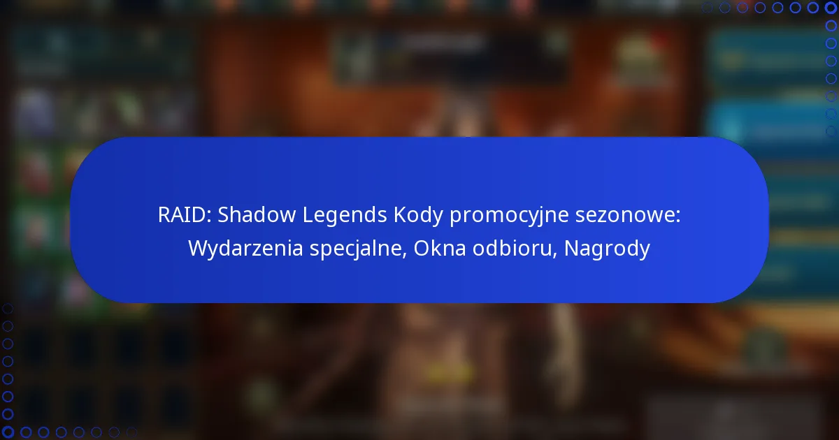 RAID: Shadow Legends Kody promocyjne sezonowe: Wydarzenia specjalne, Okna odbioru, Nagrody