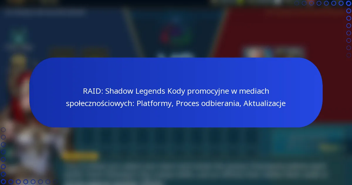 RAID: Shadow Legends Kody promocyjne w mediach społecznościowych: Platformy, Proces odbierania, Aktualizacje