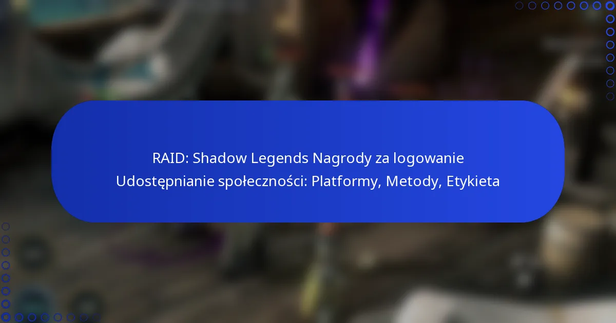 RAID: Shadow Legends Nagrody za logowanie Udostępnianie społeczności: Platformy, Metody, Etykieta