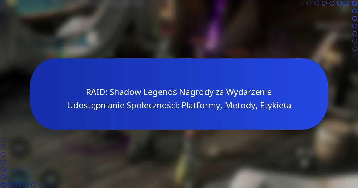 RAID: Shadow Legends Nagrody za Wydarzenie Udostępnianie Społeczności: Platformy, Metody, Etykieta