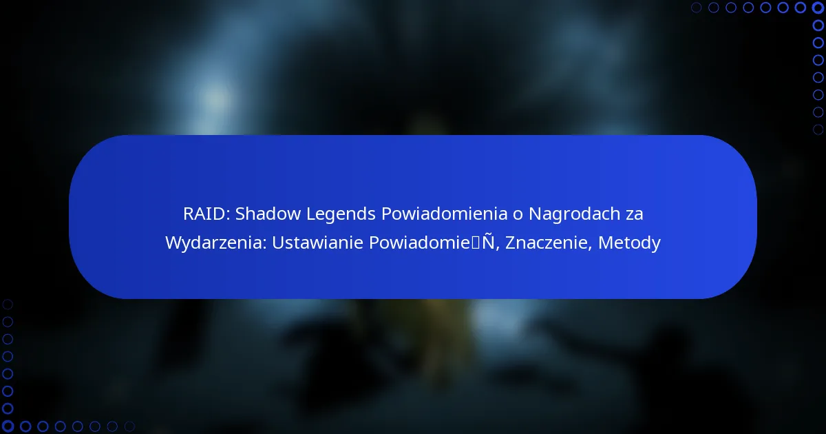 RAID: Shadow Legends Powiadomienia o Nagrodach za Wydarzenia: Ustawianie Powiadomień, Znaczenie, Metody
