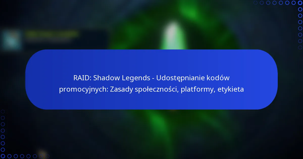 RAID: Shadow Legends – Udostępnianie kodów promocyjnych: Zasady społeczności, platformy, etykieta