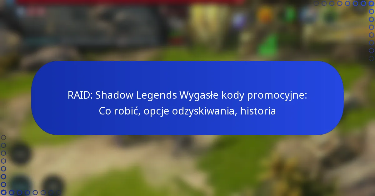RAID: Shadow Legends Wygasłe kody promocyjne: Co robić, opcje odzyskiwania, historia