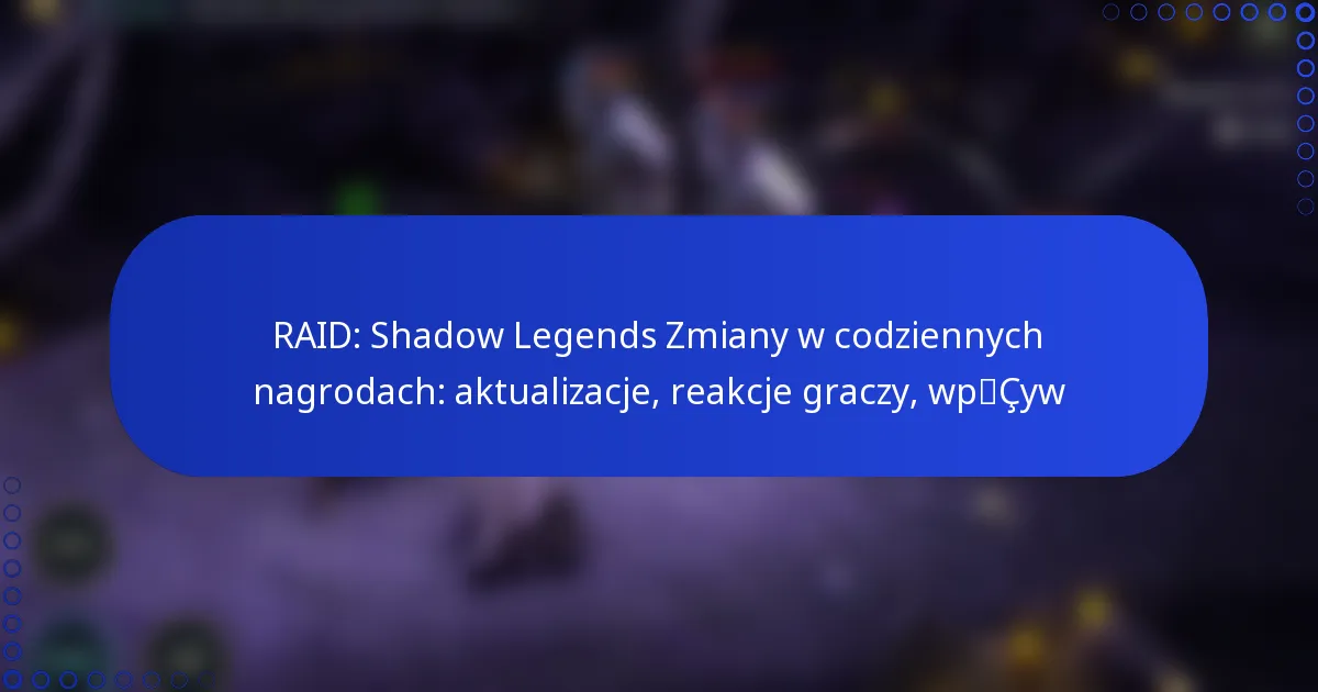 RAID: Shadow Legends Zmiany w codziennych nagrodach: aktualizacje, reakcje graczy, wpływ