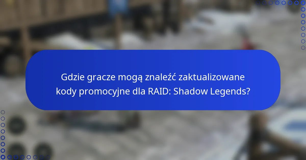Gdzie gracze mogą znaleźć zaktualizowane kody promocyjne dla RAID: Shadow Legends?