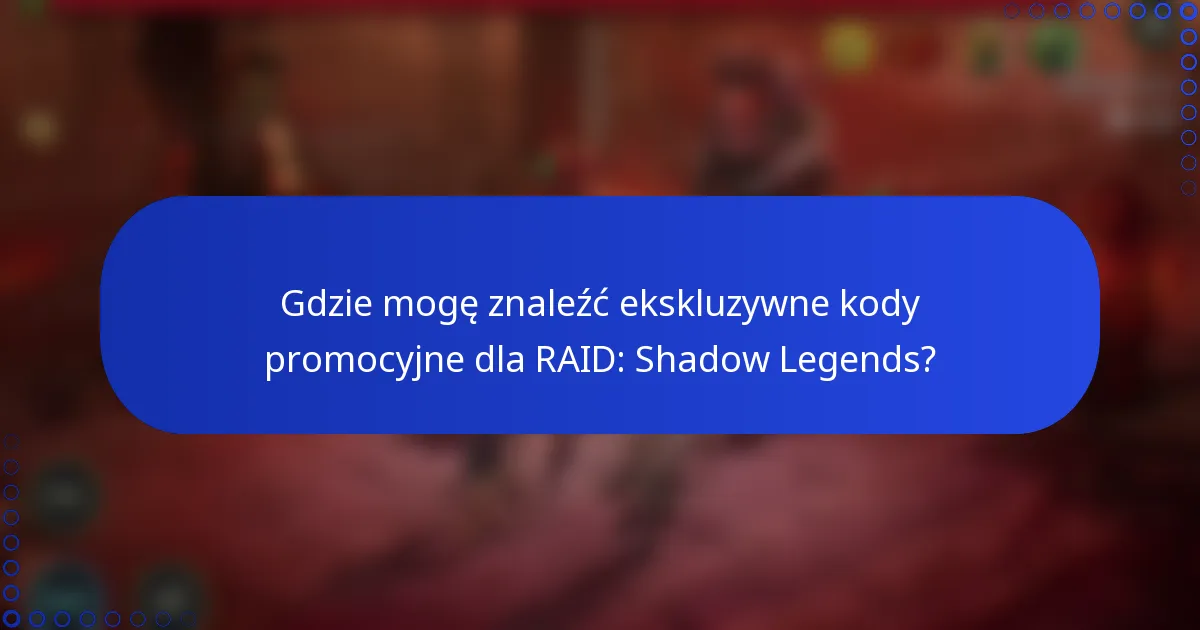 Gdzie mogę znaleźć ekskluzywne kody promocyjne dla RAID: Shadow Legends?