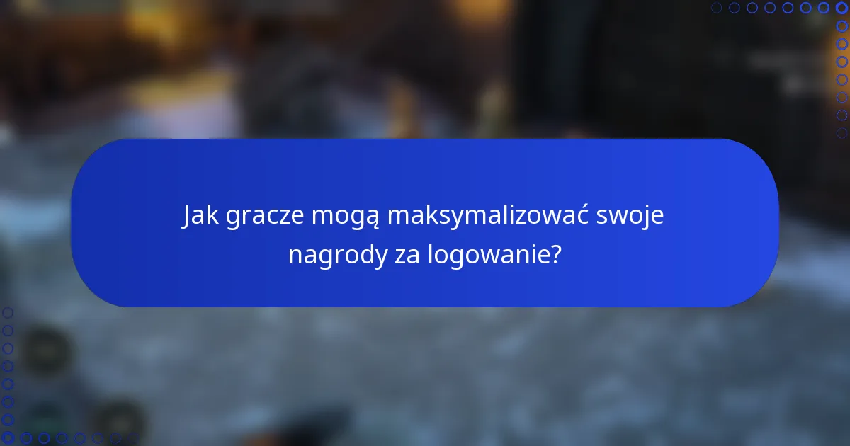 Jak gracze mogą maksymalizować swoje nagrody za logowanie?