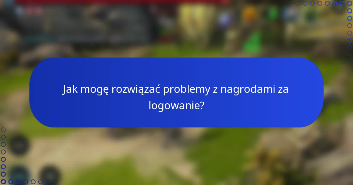 Jak mogę rozwiązać problemy z nagrodami za logowanie?