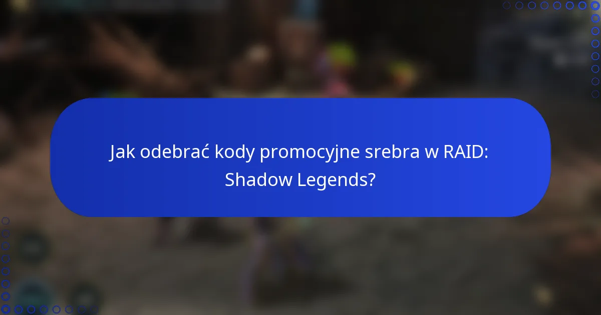 Jak odebrać kody promocyjne srebra w RAID: Shadow Legends?