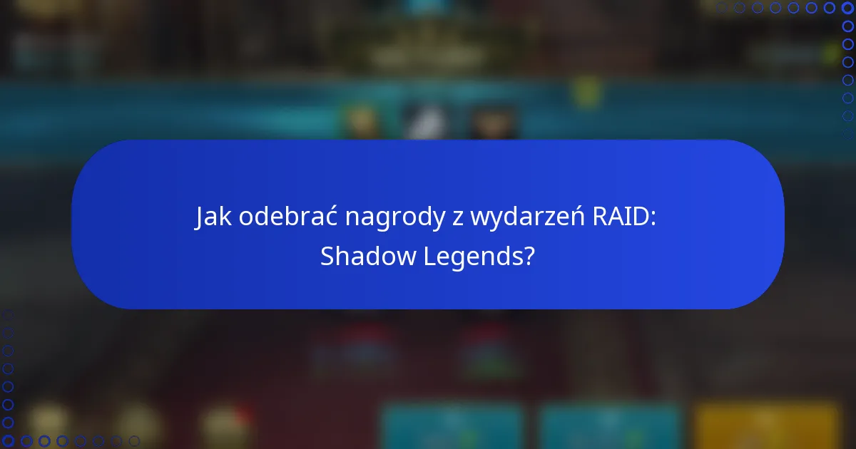Jak odebrać nagrody z wydarzeń RAID: Shadow Legends?