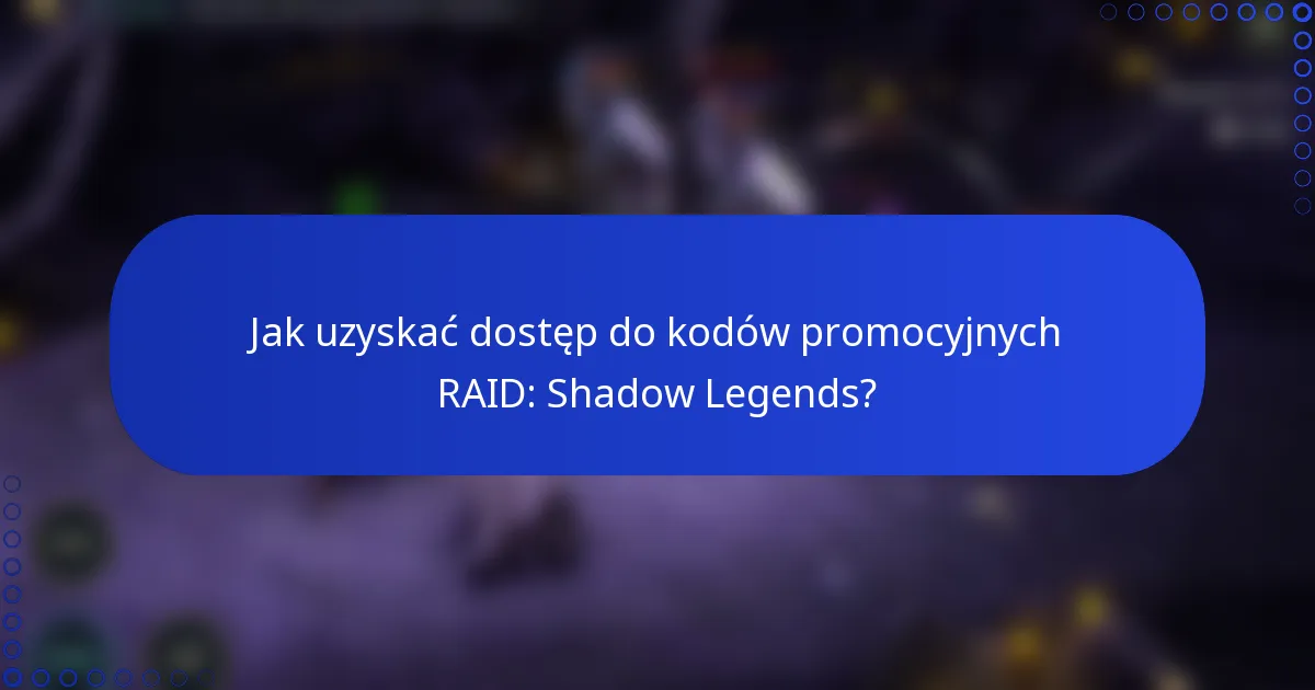 Jak uzyskać dostęp do kodów promocyjnych RAID: Shadow Legends?