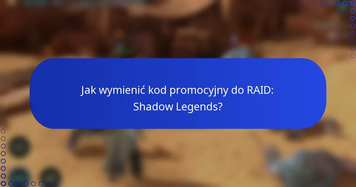 Jak wymienić kod promocyjny do RAID: Shadow Legends?