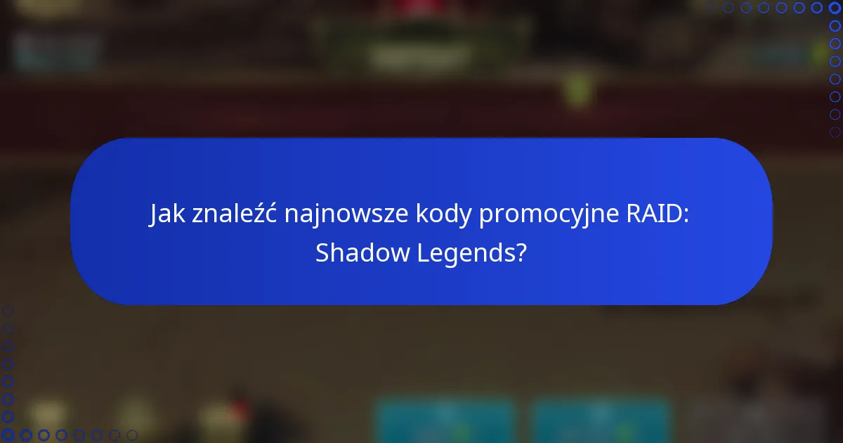 Jak znaleźć najnowsze kody promocyjne RAID: Shadow Legends?