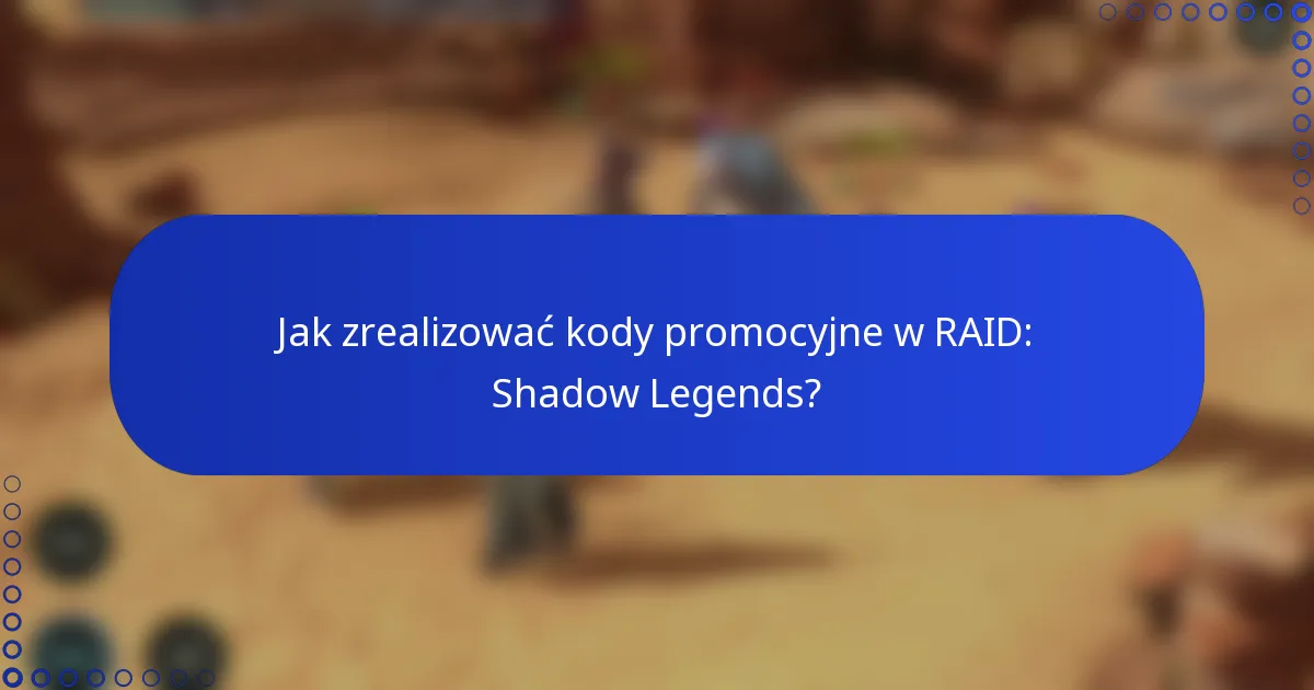 Jak zrealizować kody promocyjne w RAID: Shadow Legends?