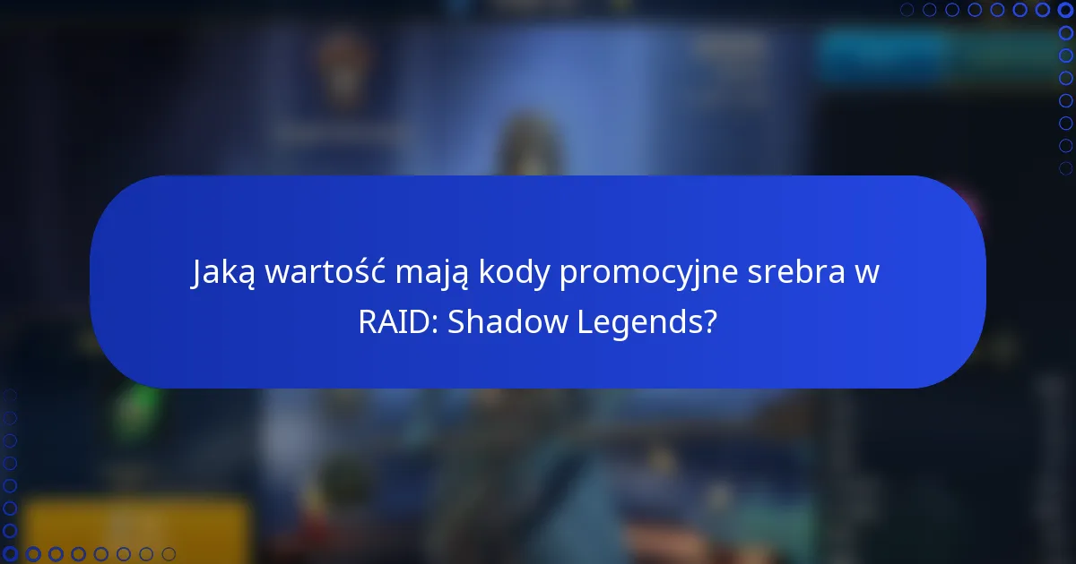 Jaką wartość mają kody promocyjne srebra w RAID: Shadow Legends?