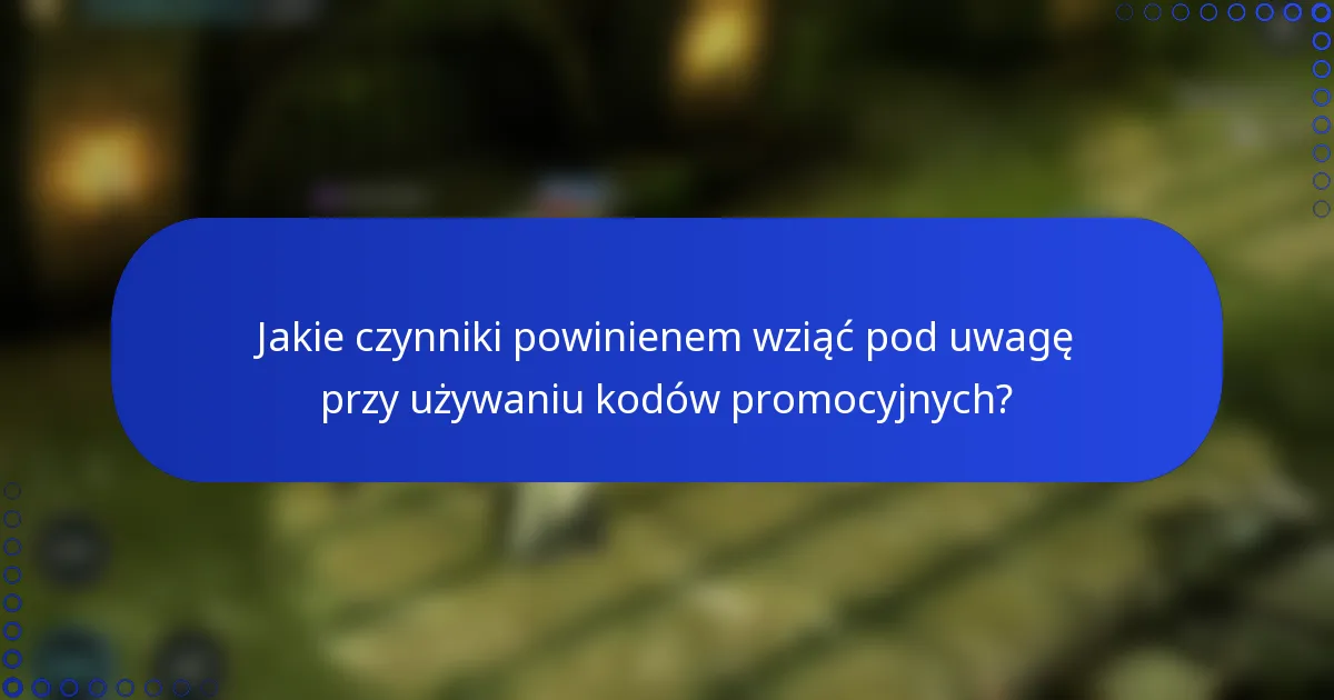Jakie czynniki powinienem wziąć pod uwagę przy używaniu kodów promocyjnych?