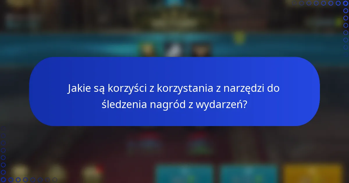 Jakie są korzyści z korzystania z narzędzi do śledzenia nagród z wydarzeń?