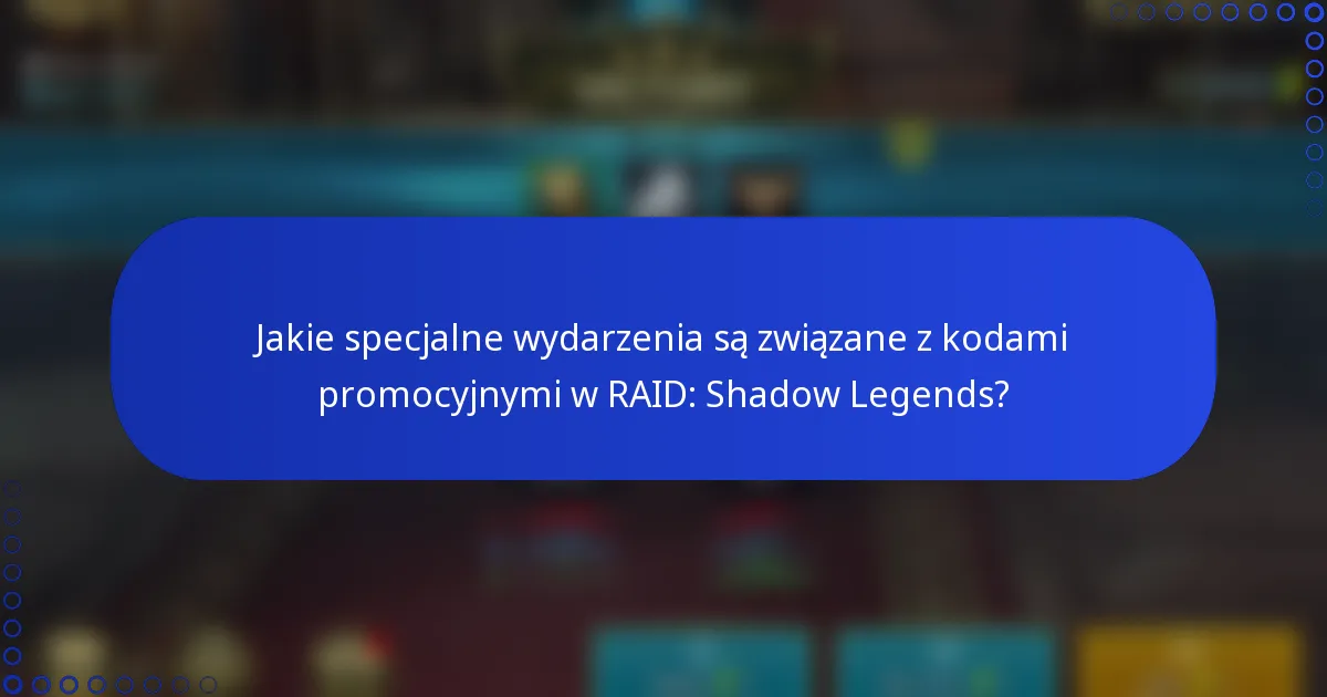 Jakie specjalne wydarzenia są związane z kodami promocyjnymi w RAID: Shadow Legends?