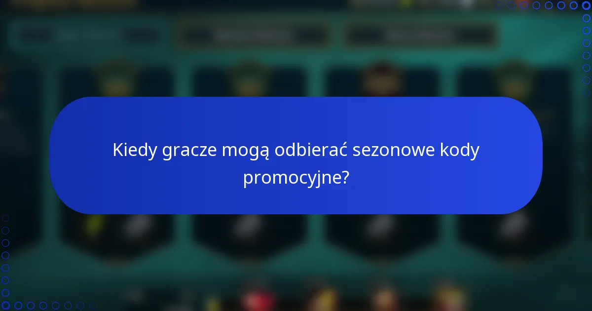 Kiedy gracze mogą odbierać sezonowe kody promocyjne?
